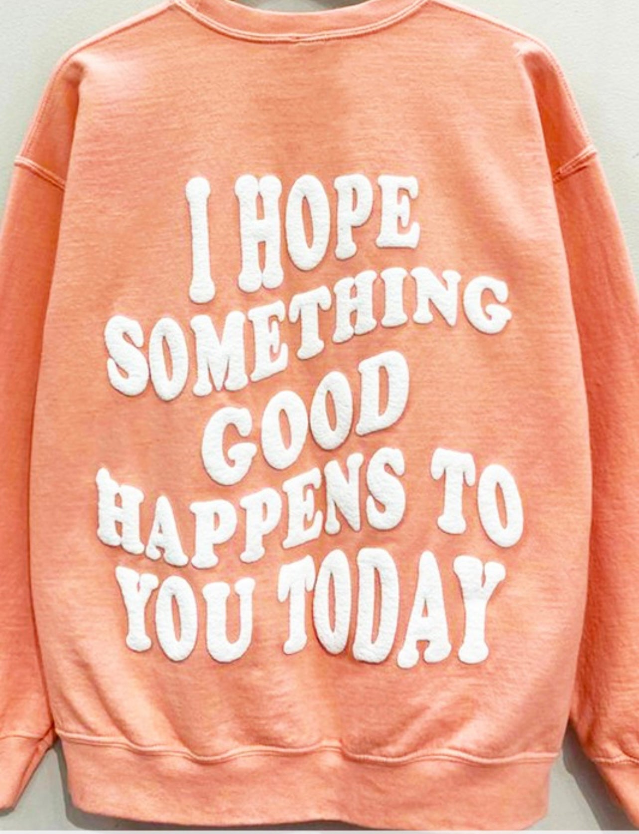 I Hope Something Good Happens to You Today Sweatshirt in Neon Coral